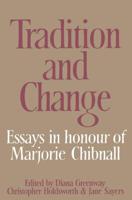 Tradition and Change: Essays in Honour of Marjorie Chibnall Presented by Her Friends on the Occasion of Her Seventieth Birthday