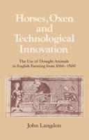 Horses, Oxen and Technological Innovation: The Use of Draught Animals in English Farming from 1066 1500