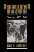 Urbanization and Crime: Germany 1871 1914