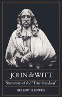 John de Witt: Statesman of the True Freedom
