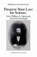 Preserve Your Love for Science: Life of William a Hammond, American Neurologist