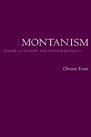 Montanism: Gender, Authority and the New Prophecy