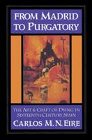 From Madrid to Purgatory: The Art and Craft of Dying in Sixteenth-Century Spain