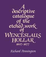 A Descriptive Catalogue of the Etched Work of Wenceslaus Hollar 1607-1677