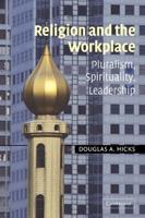 Religion and the Workplace: Pluralism, Spirituality, Leadership