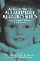 The Organization of Attachment Relationships: Maturation, Culture, and Context