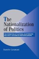 The Nationalization of Politics: The Formation of National Electorates and Party Systems in Western Europe