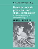 Domestic Ceramic Production and Spatial Organization: A Mexican Case Study in Ethnoarchaeology