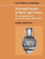 Style and Society in Dark Age Greece: The Changing Face of a Pre-Literate Society 1100 700 BC