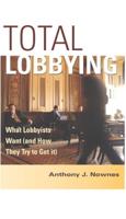 Total Lobbying: What Lobbyists Want and How They Try to Get It