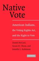 Native Vote: American Indians, the Voting Rights Act, and the Right to Vote