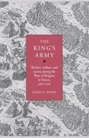 The King's Army: Warfare, Soldiers and Society During the Wars of Religion in France, 1562 76