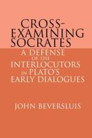 Cross-Examining Socrates: A Defense of the Interlocutors in Plato's Early Dialogues