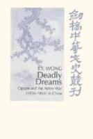Deadly Dreams: Opium and the Arrow War (1856 1860) in China