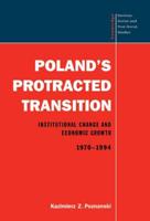 Poland's Protracted Transition: Institutional Change and Economic Growth, 1970 1994