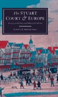 The Stuart Court and Europe: Essays in Politics and Political Culture