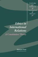 Ethics in International Relations: A Constitutive Theory