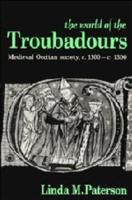 The World of the Troubadours: Medieval Occitan Society, C.1100 C.1300