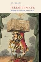 Illegitimate Theatre in London, 1770-1840