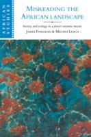 Misreading the African Landscape: Society and Ecology in a Forest-Savanna Mosaic