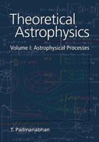 Theoretical Astrophysics. Vol. 1 Astrophysical Processes