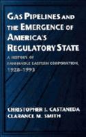 Gas Pipelines and the Emergence of America's Regulatory State: A History of Panhandle Eastern Corporation, 1928 1993