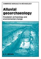 Alluvial Geoarchaeology: Floodplain Archaeology and Environmental Change