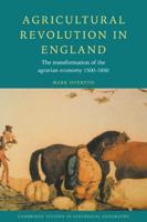 Agricultural Revolution in England: The Transformation of the Agrarian Economy 1500 1850