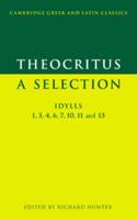 Theocritus: A Selection: Idylls 1, 3, 4, 6, 7, 10, 11 and 13
