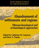 The Abandonment of Settlements and Regions: Ethnoarchaeological and Archaeological Approaches