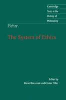 The System of Ethics: According to the Principles of the Wissenschaftslehre