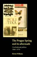 The Prague Spring and Its Aftermath: Czechoslovak Politics, 1968-1970