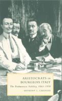 Aristocrats in Bourgeois Italy: The Piedmontese Nobility, 1861 1930