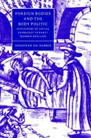 Foreign Bodies and the Body Politic: Discourses of Social Pathology in Early Modern England