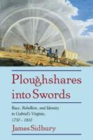Ploughshares Into Swords: Race, Rebellion, and Identity in Gabriel's Virginia, 1730 1810