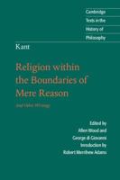 Religion Within the Boundaries of Mere Reason and Other Writings
