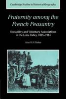 Fraternity Among the French Peasantry: Sociability and Voluntary Associations in the Loire Valley, 1815 1914