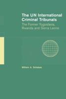 The Un International Criminal Tribunals: The Former Yugoslavia, Rwanda and Sierra Leone