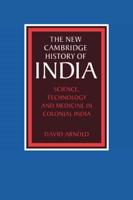 The New Cambridge History of India. III.5 Science, Technology and Medicine in Colonial India
