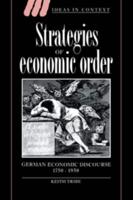 Strategies of Economic Order: German Economic Discourse, 1750 1950