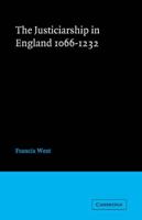 The Justiciarship in England, 1066-1232