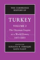The Cambridge History of Turkey. Volume 2 The Ottoman Empire as a World Power, 1453-1603