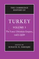 The Cambridge History of Turkey. Vol. 3 Later Ottoman Empire, 1603-1839