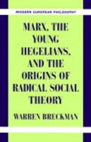 Marx, the Young Hegelians, and the Origins of Radical Social Theory: Dethroning the Self