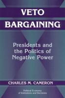 Veto Bargaining: Presidents and the Politics of Negative Power
