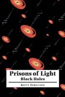 Prisons of Light: Black Holes