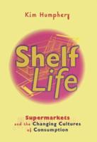 Shelf Life: Supermarkets and the Changing Cultures of Consumption