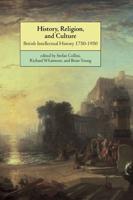 History, Religion, and Culture: British Intellectual History 1750 1950