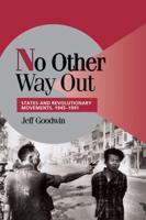 No Other Way Out: States and Revolutionary Movements, 1945 1991