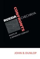 Russia Confronts Chechnya: Roots of a Separatist Conflict